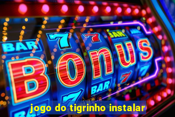 jogo do tigrinho instalar